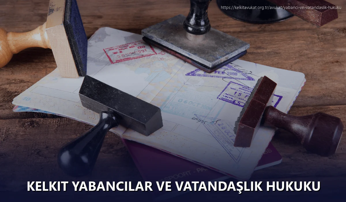 Kelkit Yabancılar ve Vatandaşlık Hukuku